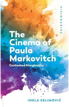 Poza produsului The Cinema of Paula Markovitch: Contested Marginality - Inela Selimovic