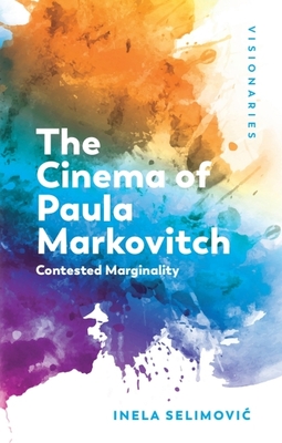 The Cinema of Paula Markovitch: Contested Marginality - Inela Selimovic