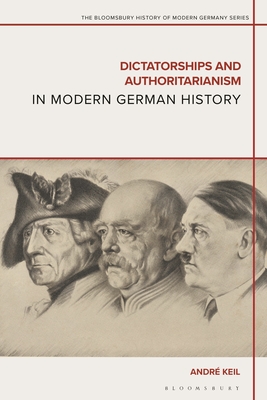 Dictatorships and Authoritarianism in Modern German History - André Keil