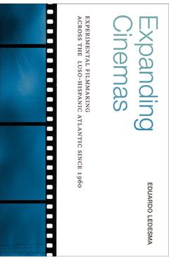 Poza produsului Expanding Cinemas: Experimental Filmmaking across the Luso-Hispanic Atlantic since 1960 - Eduardo Ledesma