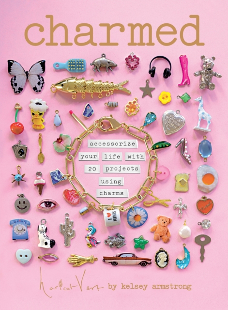 Coperta cărții 'Charmed: Make Your Own Personalized Charms for Accessorizing Your Life - Kelsey Armstrong'