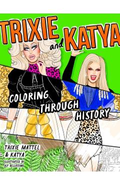 Coperta cărții 'Trixie and Katya Coloring Through History -'