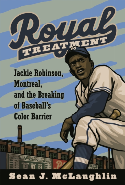Coperta cărții 'Royal Treatment: Jackie Robinson, Montreal, and the Breaking of Baseball's Color Barrier - Sean J. Mclaughlin'