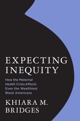 Coperta cărții 'Expecting Inequity: How the Maternal Health Crisis Affects Even the Wealthiest Black Americans - Khiara Bridges'