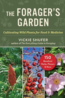 Coperta cărții 'The Forager's Garden: Cultivating Wild Plants for Food & Medicine - Vickie Shufer'