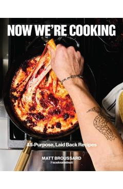 Coperta cărții 'Now We're Cooking: All-Purpose, Laid-Back Recipes - Matthew Broussard'