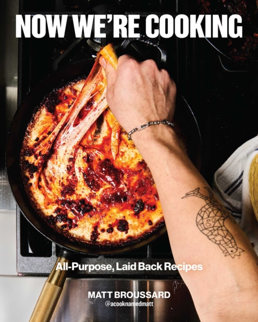 Coperta cărții 'Now We're Cooking: All-Purpose, Laid-Back Recipes - Matthew Broussard'