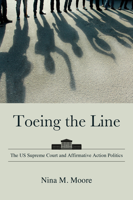 Coperta cărții 'Toeing the Line: The US Supreme Court and Affirmative Action Politics - Nina M. Moore'