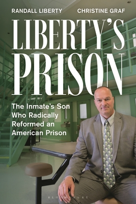 Liberty's Prison: The Inmate's Son Who Radically Reformed an American Prison - Randall Liberty