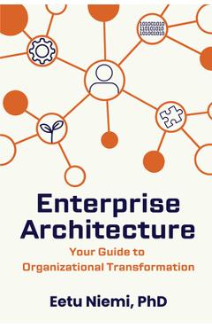 Coperta cărții 'Enterprise Architecture: Your Guide to Organizational Transformation - Eetu Niemi'