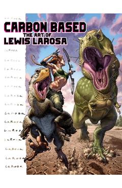 Carbon Based: The Art of Lewis LaRosa