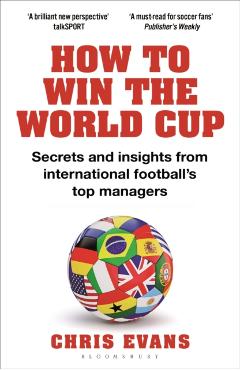 Coperta cărții 'How to Win the World Cup: Secrets and Insights from International Football's Top Managers - Chris Evans'