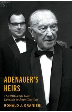 Coperta cărții 'Adenauer's Heirs: The Cdu/CSU from Détente to Reunification - Ronald J. Granieri'