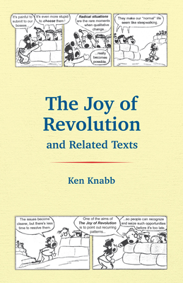 Coperta cărții 'The Joy of Revolution & Related Texts - Ken Knabb'