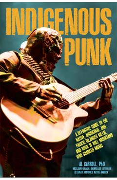 Coperta cărții 'Indigenous Punk, Metal, and Hard Rock: A Definitive Guide to the Native, Aboriginal, and Pacific Islander Musicians Who'