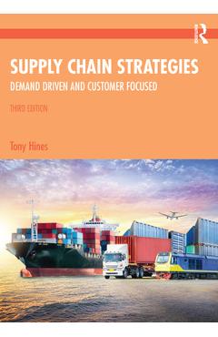 Coperta cărții 'Supply Chain Strategies: Demand Driven and Customer Focused - Tony Hines'