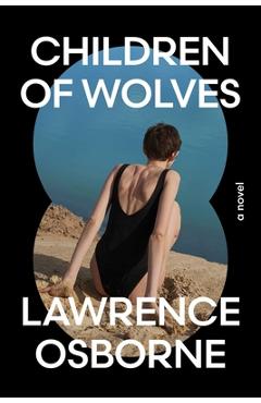 Coperta cărții 'Children of Wolves - Lawrence Osborne'