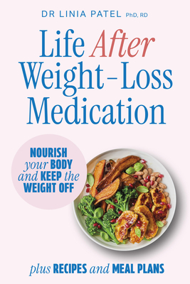 Coperta cărții 'Life After Weight-Loss Medication: How to Nourish Your Body and Keep the Weight Off After Taking Glp-1s - With Recipes'