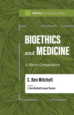 Coperta cărții 'Bioethics and Medicine: A Short Companion - C. Ben Mitchell'