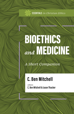 Coperta cărții 'Bioethics and Medicine: A Short Companion - C. Ben Mitchell'