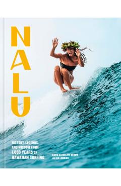 Coperta cărții 'Nalu: History, Legends, and Wisdom from 1,000 Years of Hawaiian Surfing - Marie Alohalani Brown'