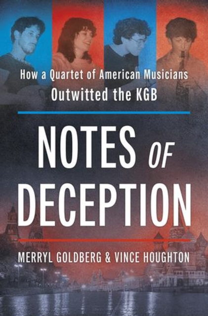 Coperta cărții 'Notes of Deception: How a Quartet of American Musicians Outwitted the KGB - Merryl Goldberg'
