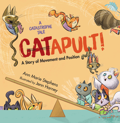 Coperta cărții 'Catapult!: A Story of Movement and Position - Ann Marie Stephens'