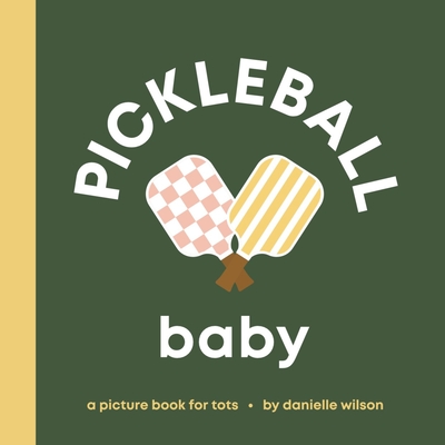 Coperta cărții 'Pickleball Baby: Board Book for Early Learners - Danielle Wilson'