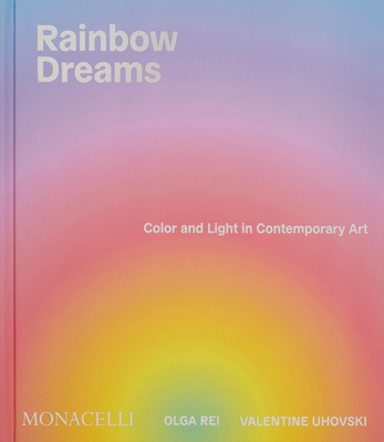 Coperta cărții 'Rainbow Dreams: Color and Light in Contemporary Art - Olga Rei'