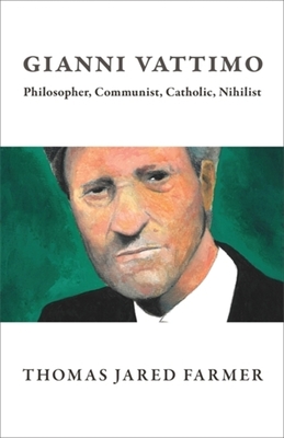 Gianni Vattimo: Philosopher, Communist, Catholic, Nihilist - Thomas Jared Farmer