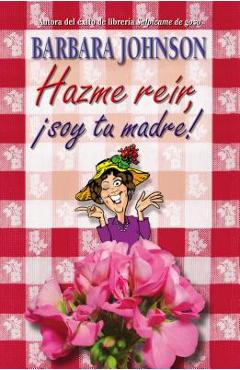La Hazme Rer, Soy Tu Madre - Barbara Johnson