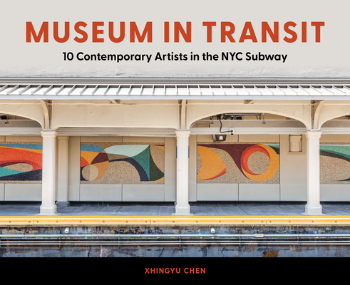 Coperta cărții 'Museum in Transit: 10 Contemporary Artists in the NYC Subway - Xhingyu Chen'