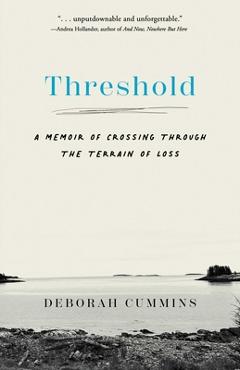 Coperta cărții 'Threshold: A Memoir of Crossing Through the Terrain of Loss - Deborah Cummins'