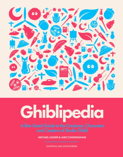 Coperta cărții 'Ghiblipedia: A Bite-Sized Guide to the Creatures, Characters and Creators of Studio Ghibli - Michael Leader'