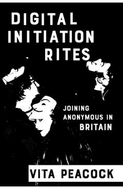 Coperta cărții 'Digital Initiation Rites: Joining Anonymous in Britain - Vita Peacock'