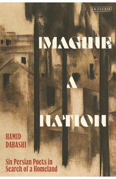 Coperta cărții 'Imagine a Nation: Six Persian Poets in Search of a Homeland - Hamid Dabashi'