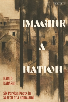 Imagine a Nation: Six Persian Poets in Search of a Homeland - Hamid Dabashi