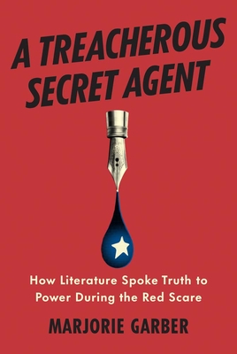 Coperta cărții 'A Treacherous Secret Agent: How Literature Spoke Truth to Power During the Red Scare - Marjorie Garber'