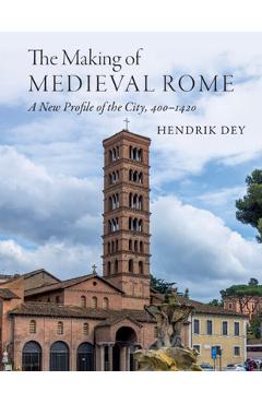 Poza produsului The Making of Medieval Rome - Hendrik Dey