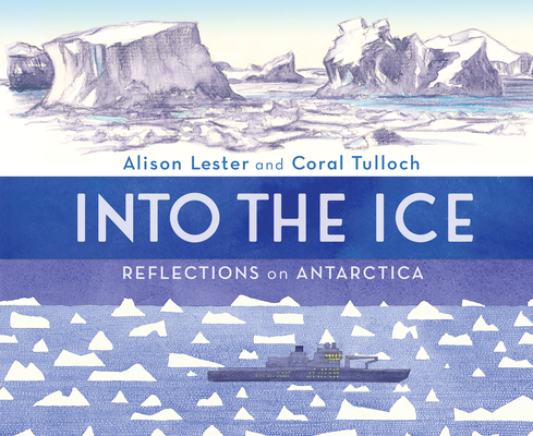 Into the Ice: Reflections on Antarctica - Alison Lester