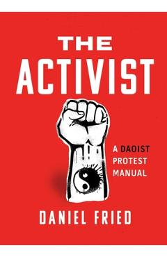 Poza produsului The Activist: A Daoist Protest Manual - Daniel Fried