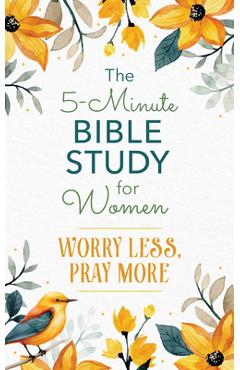 Coperta cărții 'The 5-Minute Bible Study for Women: Worry Less, Pray More - Jean Fischer'