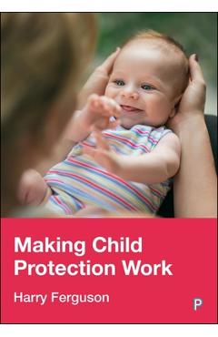 Poza produsului Making Child Protection Work - Harry Ferguson