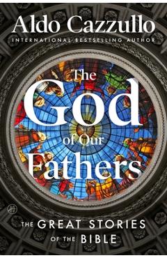 Coperta cărții 'The God of Our Fathers: The Great Stories of the Bible - Aldo Cazzullo'