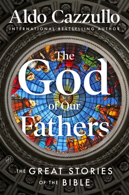 Coperta cărții 'The God of Our Fathers: The Great Stories of the Bible - Aldo Cazzullo'