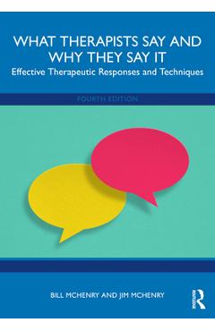 Coperta cărții 'What Therapists Say and Why They Say It: Effective Therapeutic Responses and Techniques - Bill Mchenry'