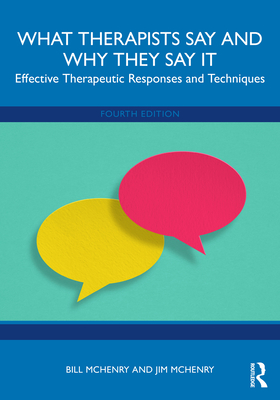 Coperta cărții 'What Therapists Say and Why They Say It: Effective Therapeutic Responses and Techniques - Bill Mchenry'