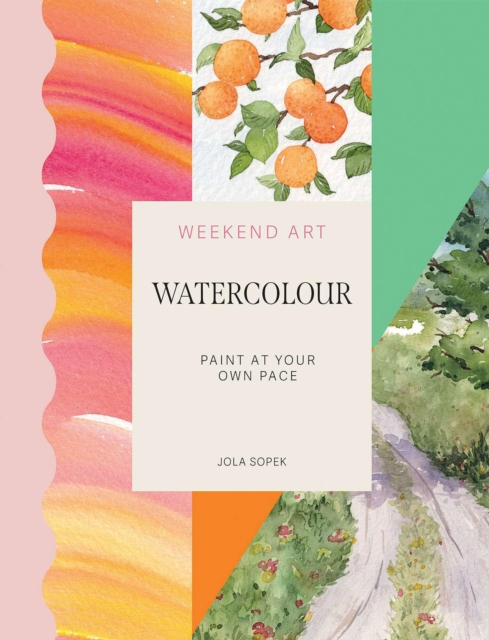 Coperta cărții 'Weekend Art Watercolour: Paint at Your Own Pace - Jola Sopek'