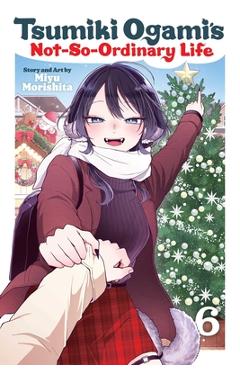 Coperta cărții 'Tsumiki Ogami's Not-So-Ordinary Life, Vol. 6 - Miyu Morishita'