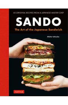 Sando: The Art of the Japanese Sandwich - Walter Ishizuka